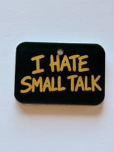Load image into Gallery viewer, I Hate Small Talk: Pet ID Tag