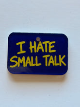 Load image into Gallery viewer, I Hate Small Talk:  Pet ID Tag
